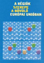 A régiók szerepe a bővülő Európai Unióban